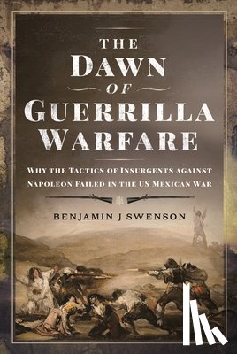 Swenson, Benjamin J - The Dawn of Guerrilla Warfare