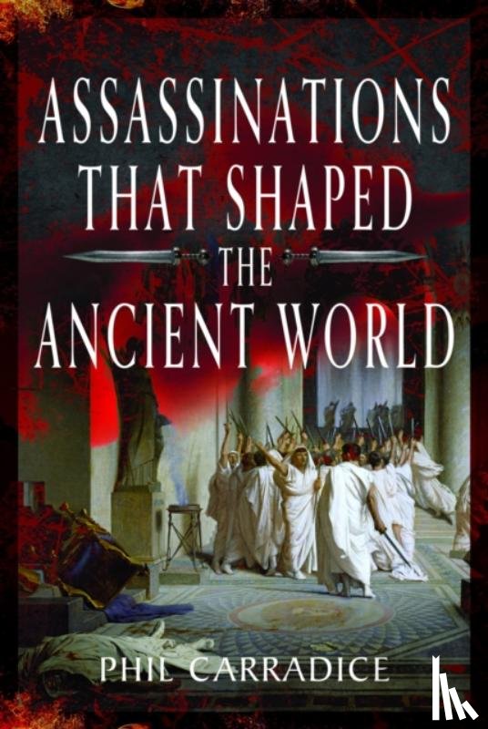 Carradice, Phil - Assassinations That Shaped the Ancient World