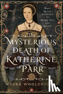 Woolerton, June - The Mysterious Death of Katherine Parr