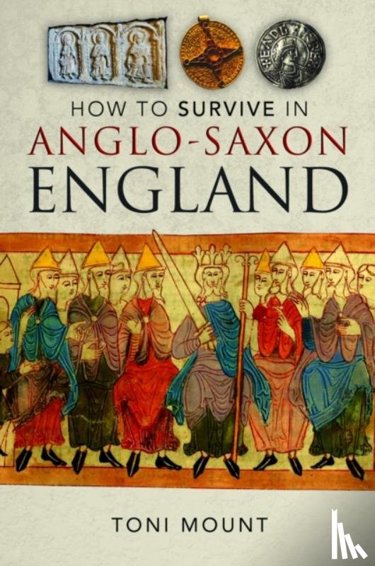 Mount, Toni - How to Survive in Anglo-Saxon England