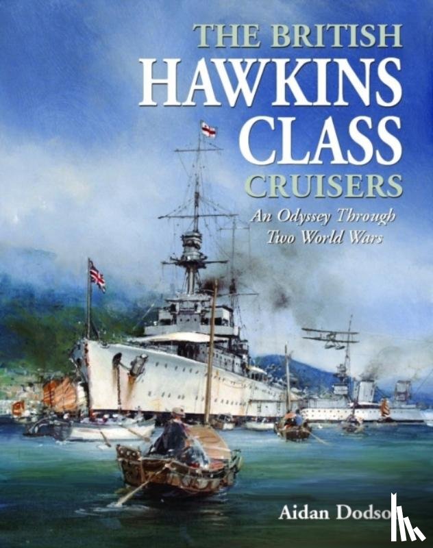 Dodson, Aidan - The British Hawkins Class Cruisers