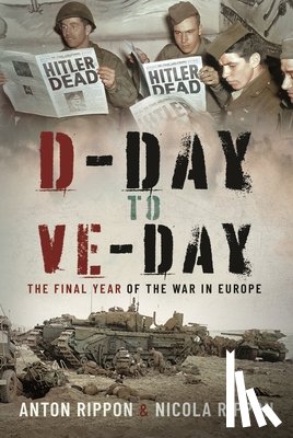Rippon, Anton, Rippon, Nicola - D-Day to VE Day