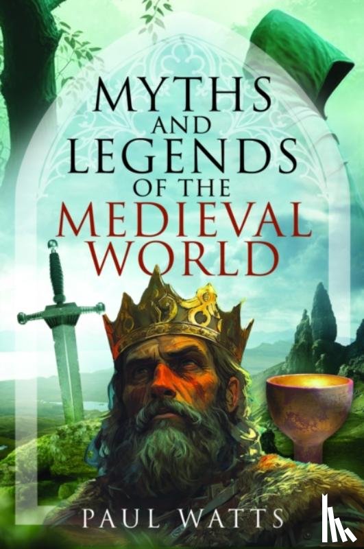 Watts, Paul - Myths and Legends of the Medieval World