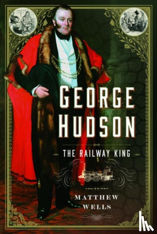 Wells, Matthew - George Hudson: The Railway King