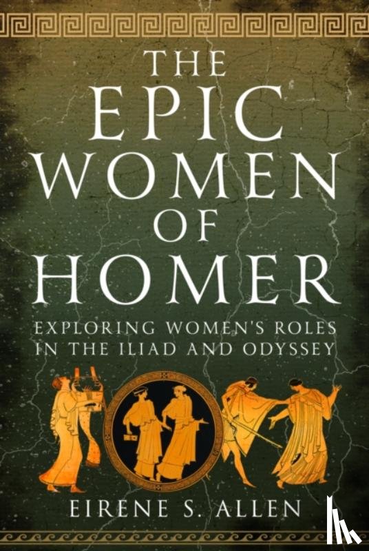 Allen, Eirene S. - The Epic Women of Homer