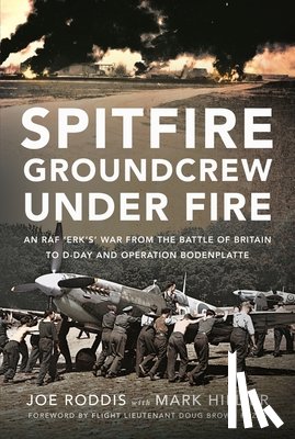 Hillier, Mark - Spitfire Groundcrew Under Fire