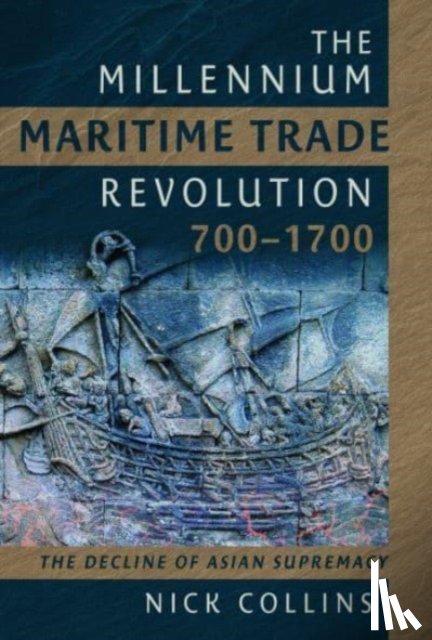 Collins, Nick - The Millennium Maritime Trade Revolution, 700-1700