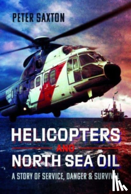 Saxton, Peter - Helicopters and North Sea Oil