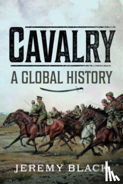 Black, Jeremy - Cavalry: A Global History