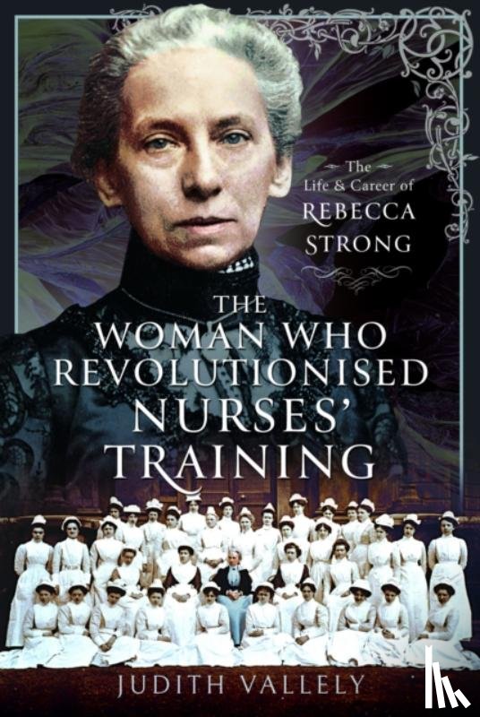 Vallely, Judith - The Woman Who Revolutionised Nurses' Training