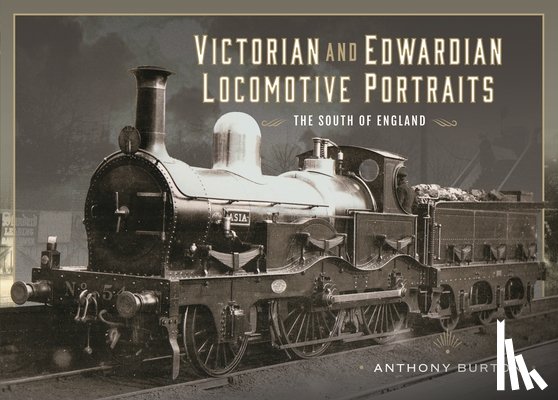 Burton, Anthony - Victorian and Edwardian Locomotive Portraits - The South of England