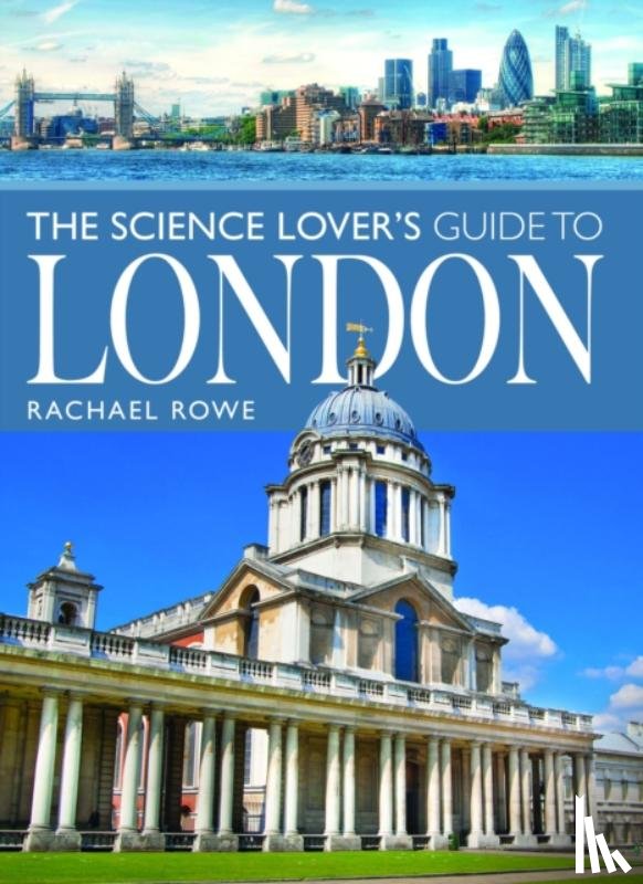 Rowe, Rachael - The Science Lover's Guide to London