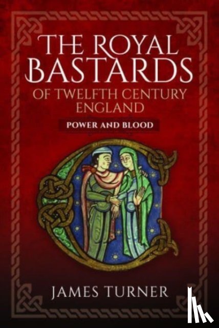 Turner, James - The Royal Bastards of Twelfth Century England