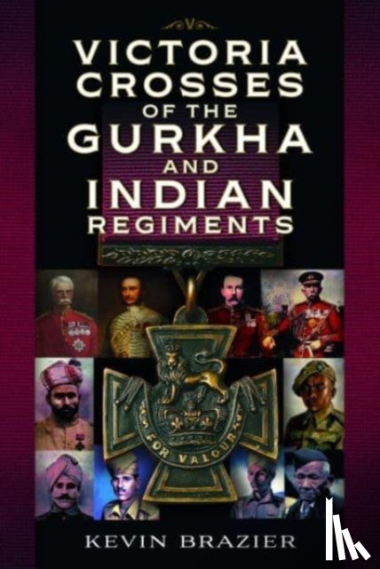 Brazier, Kevin - Victoria Crosses of the Gurkha and Indian Regiments
