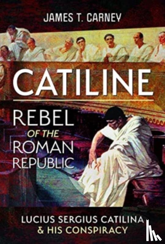 Carney, James T - Catiline, Rebel of the Roman Republic