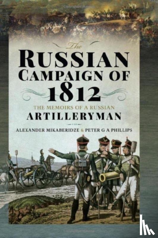 Mikaberidze, Alexander, Phillips, Peter G A - The Russian Campaign of 1812