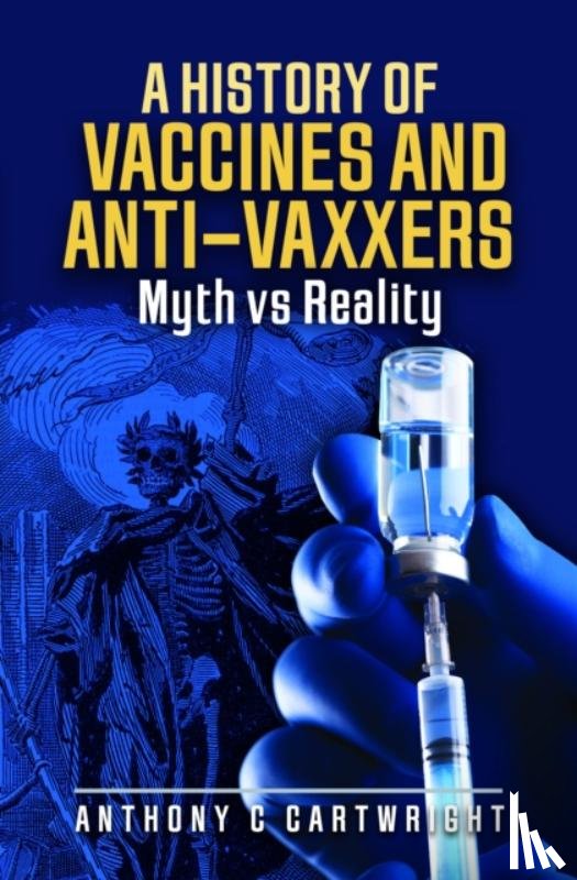 Cartwright, Anthony C - A History of Vaccines and Anti-Vaxxers