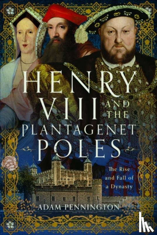 Pennington, Adam - Henry VIII and the Plantagenet Poles