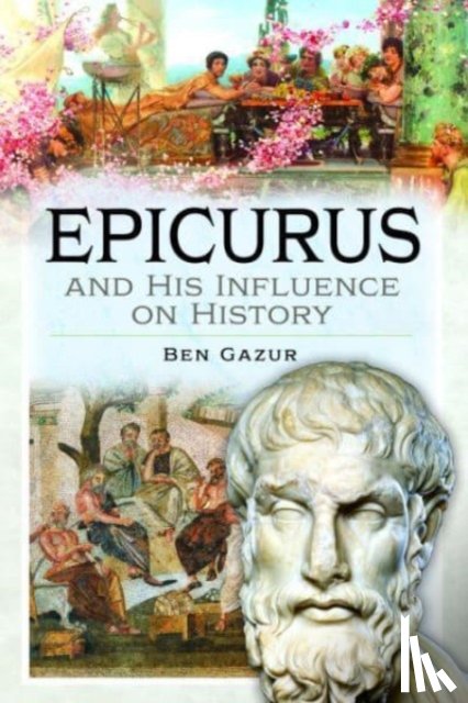 Gazur, Ben - Epicurus and His Influence on History