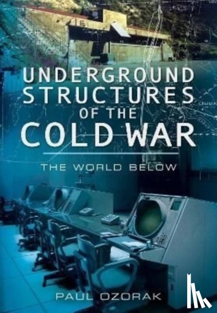 Ozorak, Paul - Underground Structures of the Cold War