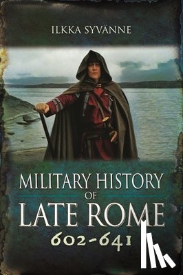 Syvanne, Ilkka - Military History of Late Rome 602-641