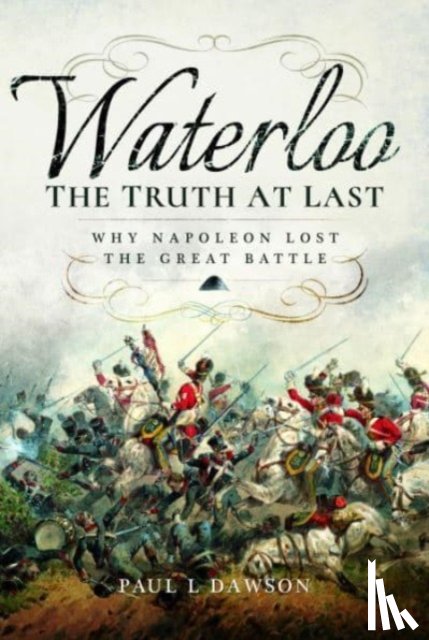 Dawson, Paul L. - Waterloo: The Truth At Last