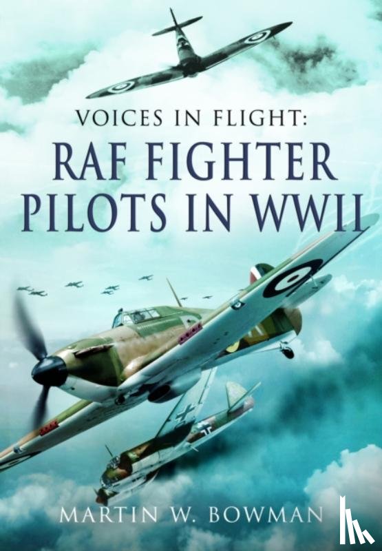 Bowman, Martin W - Voices in Flight - RAF Fighter Pilots in WWII