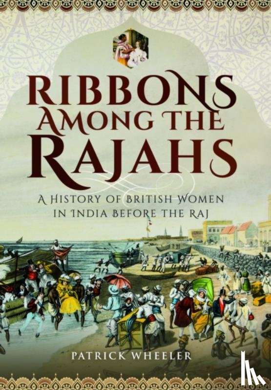 Wheeler, Patrick - Ribbons Among the Rajahs