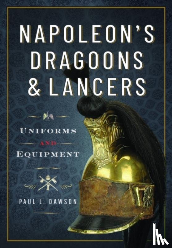 Dawson, Paul L - Napoleon’s Dragoons and Lancers