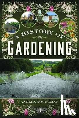 Youngman, Angela - A History of Gardening, 1800-1960