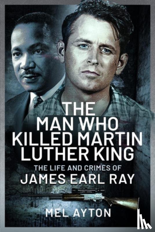 Ayton, Mel - The Man Who Killed Martin Luther King