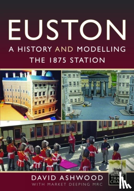 Ashwood, David - Euston - A history and modelling the 1875 station