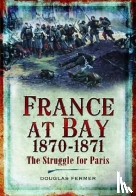 Fermer, Douglas - France at Bay 1870-1871