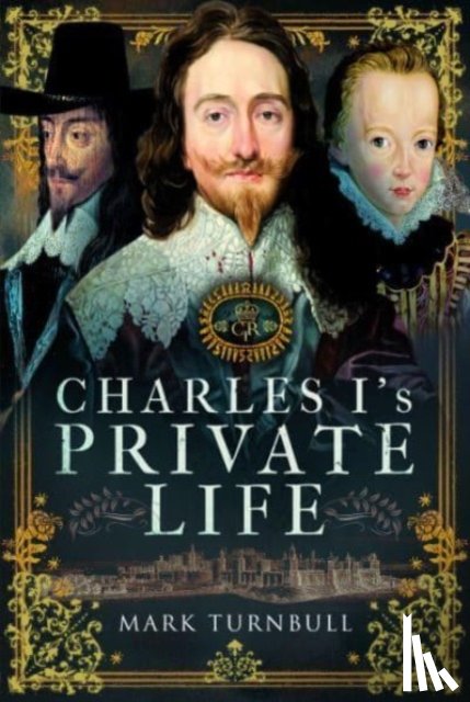 Turnbull, Mark - Charles I's Private Life