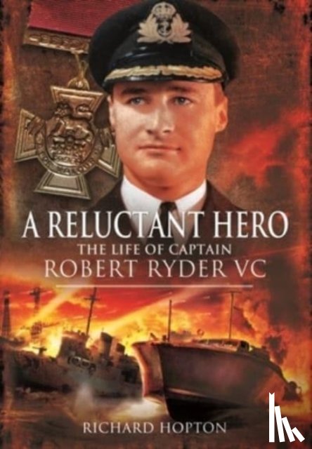Richard, Hopton - In Command at St Nazaire (A Reluctant Hero)