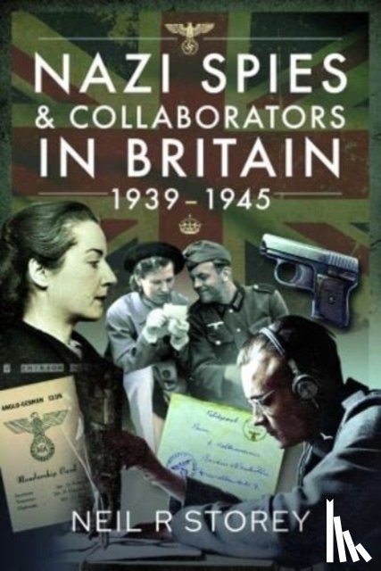 Storey, Neil R - Nazi Spies and Collaborators in Britain, 1939-1945