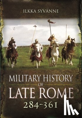 Syvanne, Ilkka - Military History of Late Rome 284 361