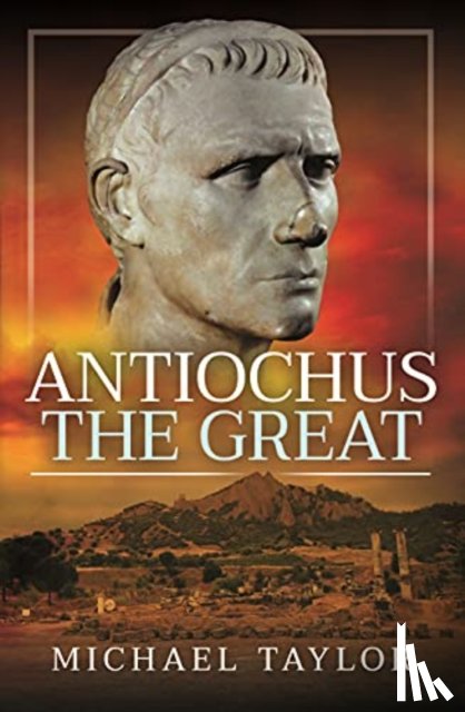 Taylor, Michael - Antiochus The Great