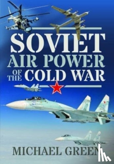 Green, Michael - Soviet Air Power of the Cold War