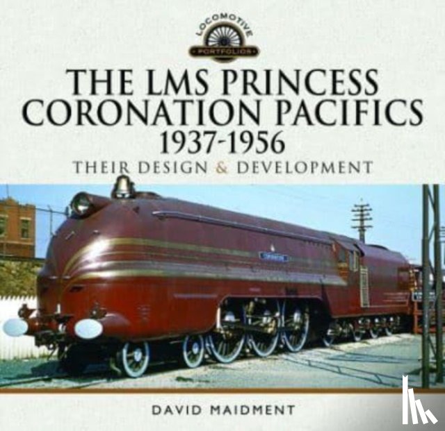 Maidment, David - The LMS Princess Coronation Pacifics, 1937-1956