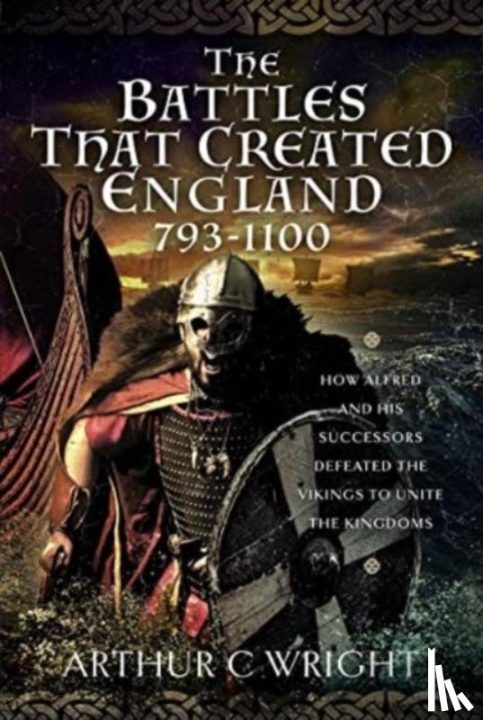 Wright, Arthur C - The Battles That Created England 793-1100