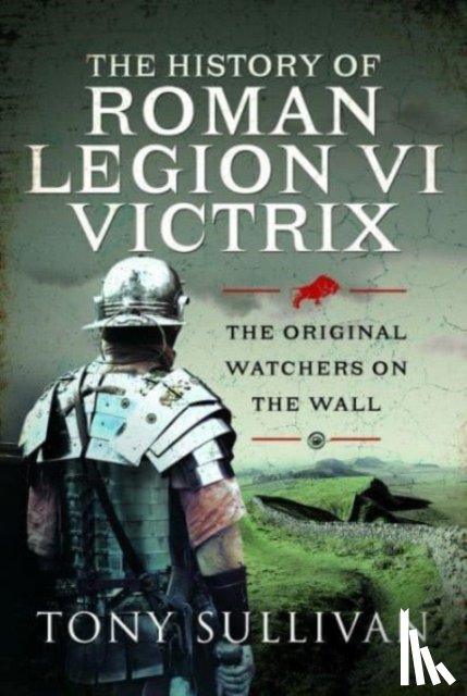 Sullivan, Tony - The History of Roman Legion VI Victrix