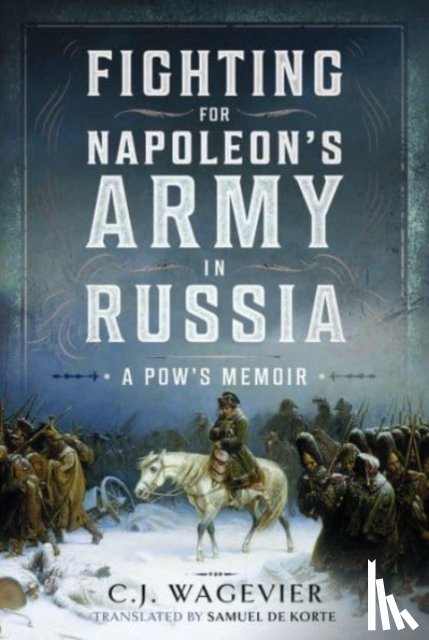 Wagevier, C J - Fighting for Napoleon's Army in Russia