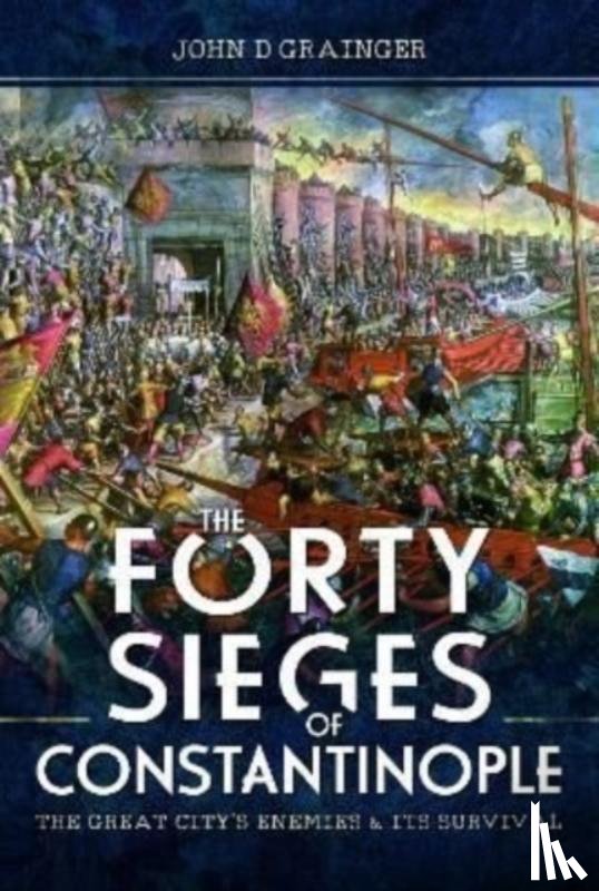 D Grainger, John - The Forty Sieges of Constantinople