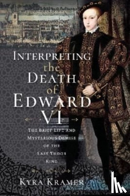 Krammer, Kyra - Interpreting the Death of Edward VI