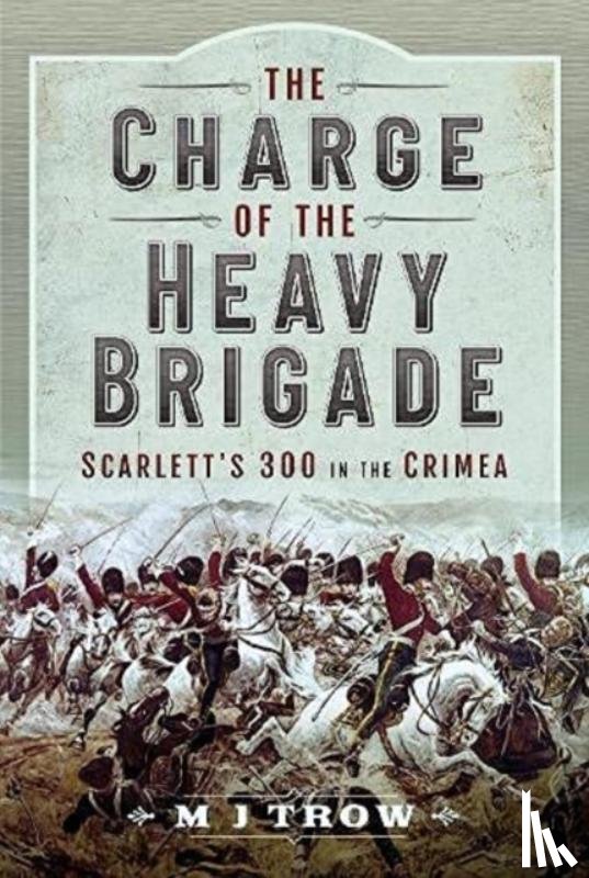 Trow, M J - The Charge of the Heavy Brigade