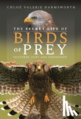 Harmsworth, Chloe Valerie - The Secret Life of Birds of Prey