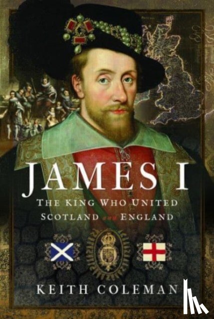 Coleman, Keith - James I , The King Who United Scotland and England