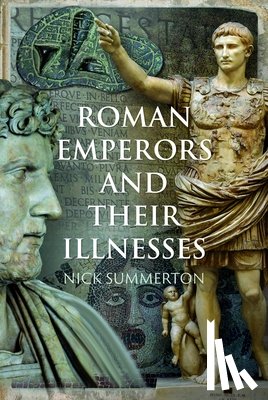 Summerton, Nick - Roman Emperors and their Illnesses