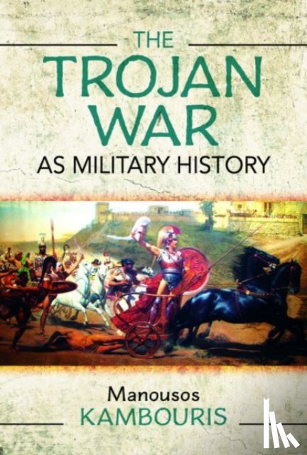 Kambouris, Manousos E - The Trojan War as Military History